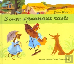 Bertrand.pt - 3 Contes D'Animaux Rusés : Poule Rousse ; Un Petit Chacal Très Malin ; La Plus Mignonne Des Petites Souris