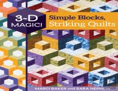 3-D Magic! Simple Blocks, Striking Quilts