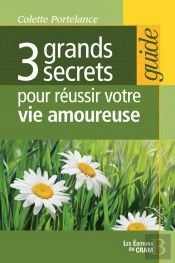 3 Grands Secrets Pour Réussir Votre Vie Amoureuse