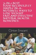 3-In-1 Best Food Recipes,D.I.Y Simple In-A-Nutshell Ways To Lose Weight Fast,And Effective Natural Health Remedies