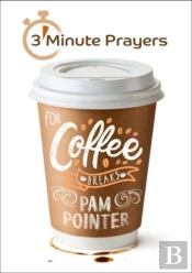 3 - Minute Prayers For Coffee Breaks