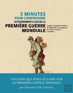 Bertrand.pt - 3 Minutes Pour Comprendre 50 Evenements Cles De La Premiere Guerre Mondiale