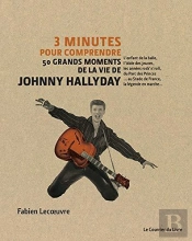 3 Minutes Pour Comprendre : 50 Grands Moments De La Vie De Johnny Hallyday