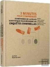 3 Minutes Pour Comprendre ; 50 Méthodes De La Police Scientifique Pour Résoudre Les Enquêtes Criminelles