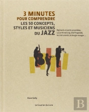 3 Minutes Pour Comprendre Les 50 Concepts, Styles Et Musiciens Du Jazz ; Big Bands Et Petits Ensembles, Louis Armstrong, Ella Fitzgerald, Les Instruments,