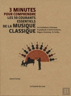 Bertrand.pt - 3 Minutes Pour Comprendre : Les 50 Courants Essentiels De La Musique Classique ; Les Troubadours, Le Baroque, La Symphonie, Le Chef D'Orchestre, Wagner, Stravinsky, Yo-Yo Ma,