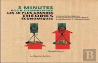 3 Minutes Pour Comprendre : Les 50 Plus Grandes Théories Économiques ; L'Économie Keynésienne, Le Marxisme, Le Capitalisme Libéral, Le Monétarisme, La Théorie Des Jeux...