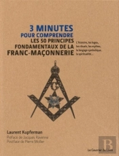 3 Minutes Pour Comprendre : Les 50 Principes Fondamentaux De La Franc-Maconnerie ; L'Histoire, Les Loges, Les Rituels, Les Mythes, Le Langage Symbolique, La Spiritualité...