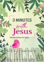 3 Minutes With Jesus: 180 Devotions For Girls