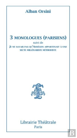 Bertrand.pt - 3 Monologues (Parisiens) ; Je Ne Savais Pas Qu'Aurélien Appartenait À Une Secte Millénariste Méthodiste