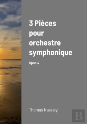 3 Pieces Pour Orchestre Symphonique - 'Opus 4'