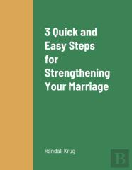 3 Quick And Easy Steps For Strengthening Your Marriage