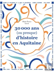 30 000 Ans (Ou Presque) D Histoire En Aquitaine