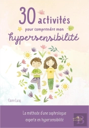 30 Activités Pour Comprendre Mon Hypersensibilité : La Méthode D'Une Sophrologue Experte En Hypersensibilité