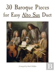 30 Baroque Pieces For Easy Alto Sax Duet