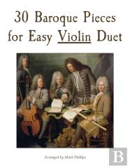 30 Baroque Pieces For Easy Violin Duet