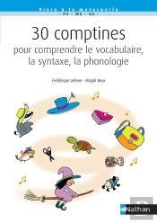 30 Comptines Pour Comprendre Le Vocabulaire, La Syntaxe, La Phonologie (Édition 2020)