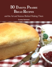 30 Dakota Prairie Bread Recipes And The Art And Science Behind Making Them
