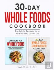 30-Day Whole Foods Cookbook