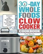 30-Day Whole Foods Slow Cooker Cookbook