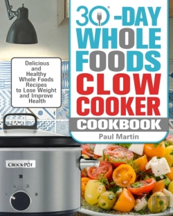 Bertrand.pt - 30-Day Whole Foods Slow Cooker Cookbook