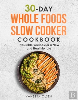 Bertrand.pt - 30-Day Whole Foods Slow Cooker Cookbook