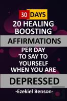 30 Days - 20 Healing Boosting Affirmations Per Day To Say To Yourself When You Are Depressed