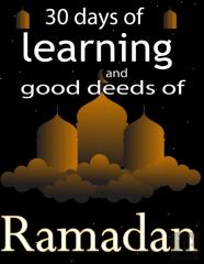 30 Days Of Learning And Good Deeds Of Ramadan