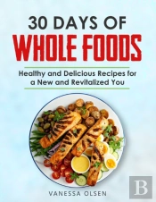 30 Days Of Whole Foods
