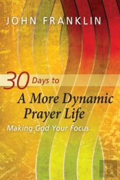 30 Days To A More Dynamic Prayer Life