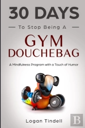 30 Days To Stop Being A Gym Douchebag