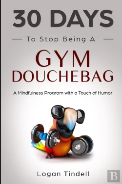 Bertrand.pt - 30 Days To Stop Being A Gym Douchebag