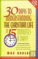 30 Days To Understanding The Christian Life In 15 Minutes A Day!