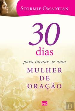 Bertrand.pt - 30 Dias Para Tornar-Se Uma Mulher De Oração