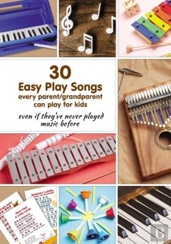Bertrand.pt - 30 Easy Play Songs Every Parent/Grandparent Can Play For Kids Even If They'Ve Never Played Music Before