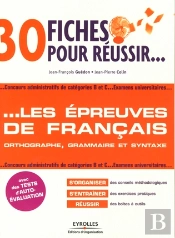 30 Fiches Pour Réussir... Les Épreuves De Francais ; Orthographe, Grammaire Et Syntaxe
