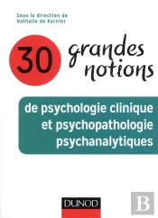 30 Grandes Notions De Psychologie Clinique Et Psychopathologie Psychanalytiques