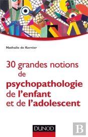 30 Grandes Notions De Psychopathologie De L'Enfant Et De L'Adolescent