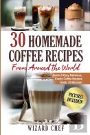30 Homemade Coffee Recipes From Around The World