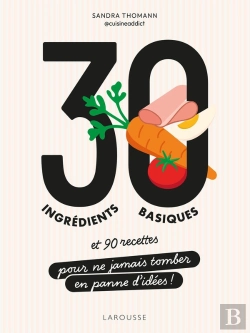 Bertrand.pt - 30 Ingrédients Basiques Et 90 Recettes Pour Ne Jamais Tomber En Panne D'Idées !