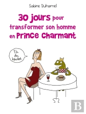 30 Jours Pour Transformer Votre Homme En Prince Charmant