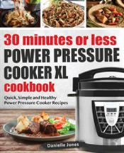 30 Minutes Or Less Power Pressure Cooker Xl Cookbook