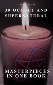 30 Occult And Supernatural Masterpieces In One Book (A To Z Classics)