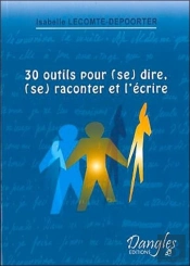30 Outils Pour (Se) Dire, (Se) Raconter Et L'Ecrire