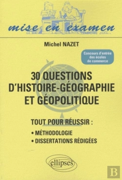 Bertrand.pt - 30 Questions D'Histoire-Géographie Et Géopolitique ; Tout Pour Réussir : Méthodologie, Dissertations Rédigées ; Concours D'Entrée Des Écoles De Commerce