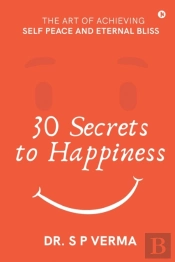 30 Secrets To Happiness: The Art Of Achi