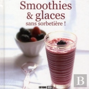 30 Smoothies Et Glaces Sans Machine !