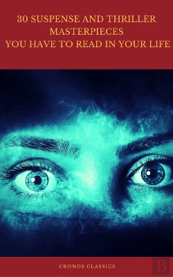 Bertrand.pt - 30 Suspense And Thriller Masterpieces You Have To Read In Your Life (Best Navigation, Active Toc) (Cronos Classics)