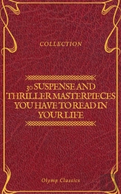 30 Suspense And Thriller Masterpieces You Have To Read In Your Life (Olymp Classics)