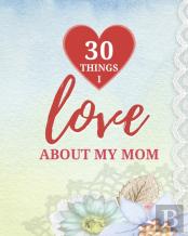 30 Things I Love About My Mom